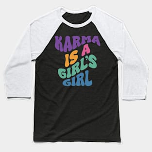 Karma is a Girl’s Girl Baseball T-Shirt